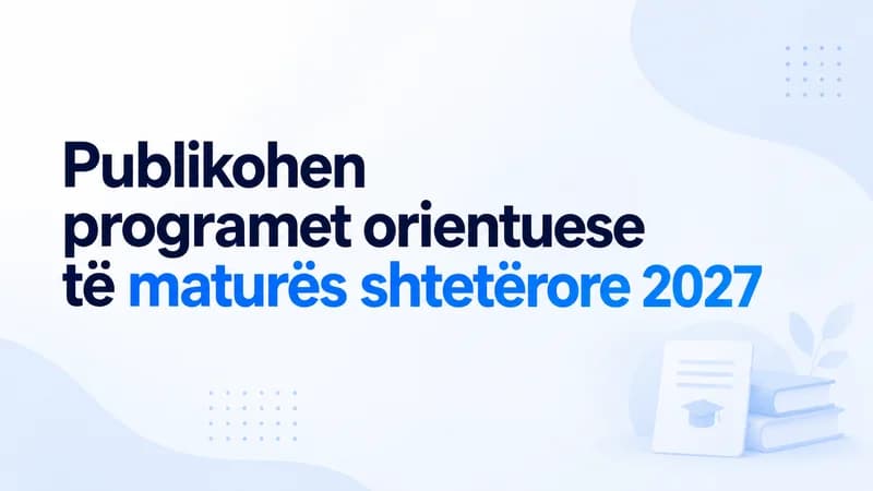 Publikohen programet orientuese të Maturës Shtetërore 2027